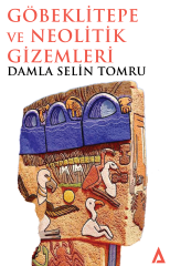 Göbeklitepe ve Neolitik Gizemleri - Damla Selin Tomru