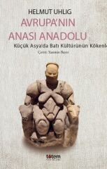 Avrupa'nın Anası Anadolu - Helmut Uhlig