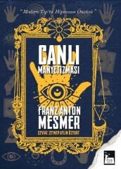 Canlı Manyetizması - Modern Tıp'ta Hipnozun Öncüsü - Franz Anton Mesmer