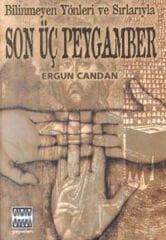 Bilinmeyen Yönleri ve Sırlarıyla Son Üç Peygamber - Ergun Candan