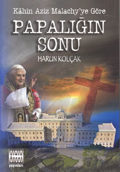 Papalığın Sonu - Kahin Aziz Malachy'ye Göre - Harun Kolçak