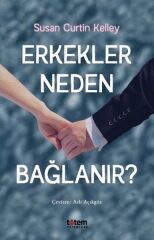 Erkekler Neden Bağlanır? - Susan Curtin Kelley