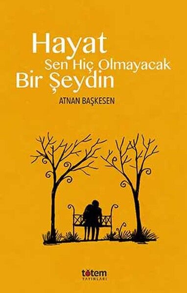 Hayat Sen Hiç Olmayacak Bir Şeydin - Atnan Başkesen