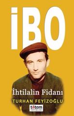İbo-İhtilalin Fidanı - Turhan Feyizoğlu