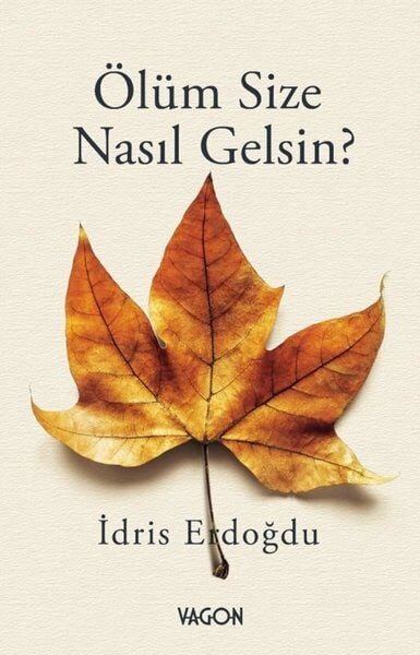 Ölüm Size Nasıl Gelsin? -  İdris Erdoğdu