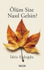 Ölüm Size Nasıl Gelsin? -  İdris Erdoğdu