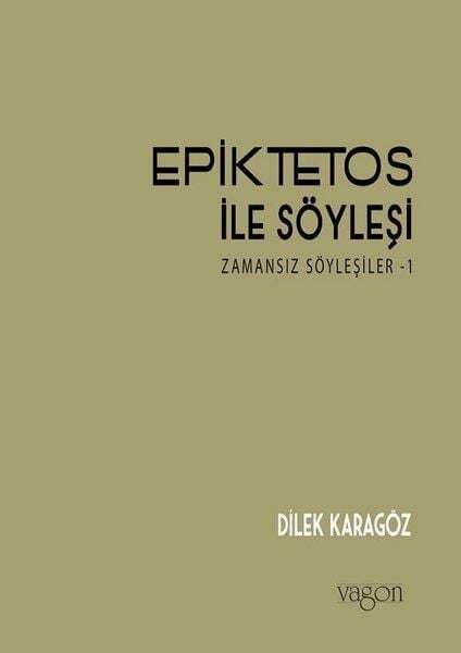 Epiktetos ile Söyleşi: Zamansız Söyleşiler - Dilek Karagöz