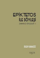 Epiktetos ile Söyleşi: Zamansız Söyleşiler - Dilek Karagöz