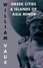 Greek Cities & Islands of Asia Minor - William S. W. Vaux