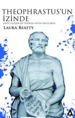 Theophrastus'un İzinde - Kayıp Filozofun Peşinde Antik Kentlerde - Laura Beatty