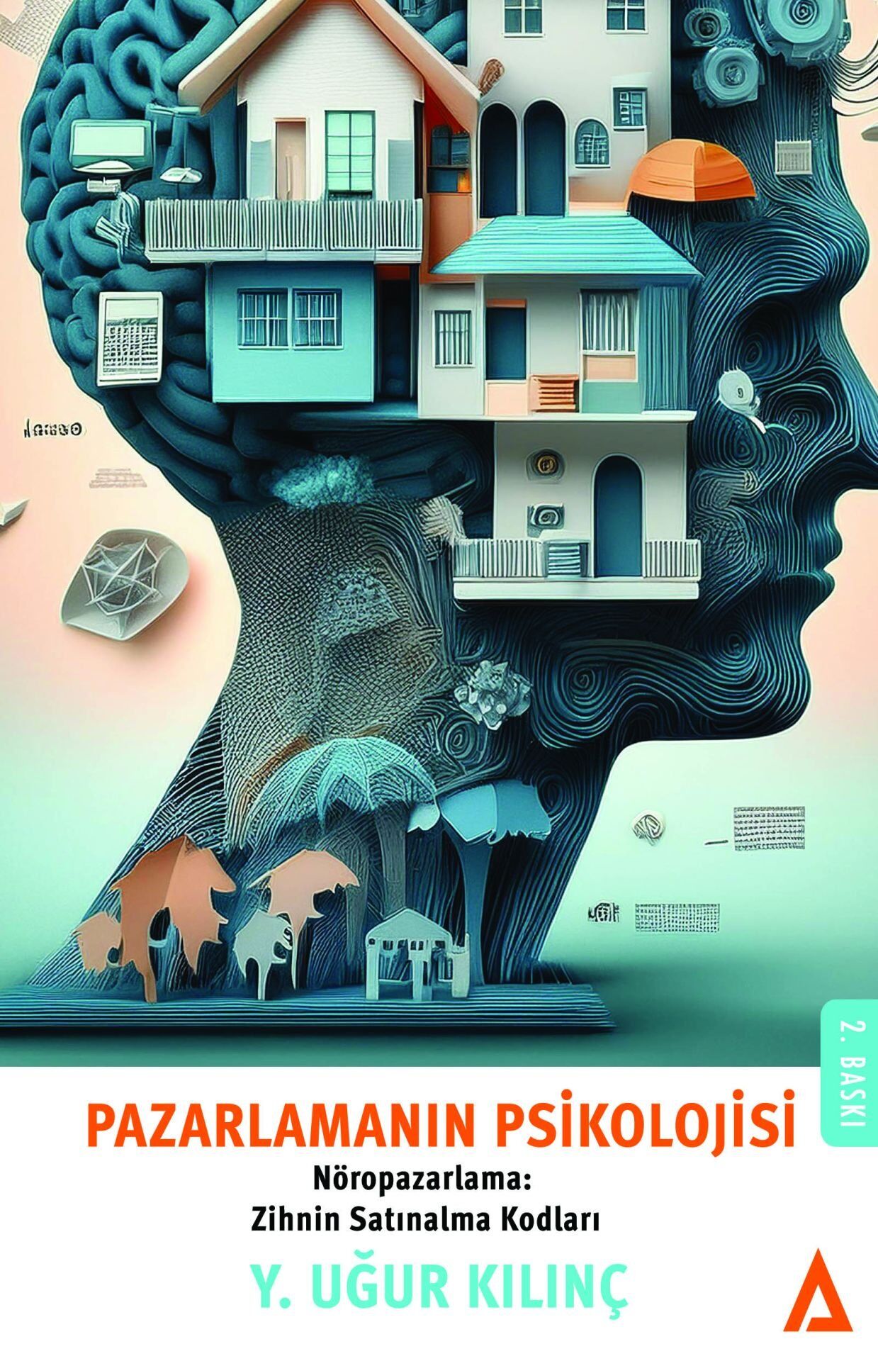 Pazarlamanın Psikolojisi - Nöropazarlama: Zihnin Satınalma Kodları - Y. Uğur Kılınç