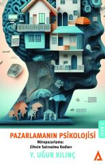 Pazarlamanın Psikolojisi - Nöropazarlama: Zihnin Satınalma Kodları - Y. Uğur Kılınç