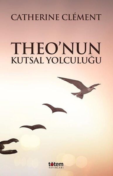 Theo'nun Kutsal Yolculuğu - Catherine Clement