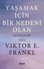 Yaşamak İçin Bir Nedeni Olan-Hayatın Anlamı ve Direnç - Viktor Emil Frankl