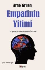 Empatinin Yitimi - Kayıtsızlık Politikası Üzerine - Arno Gruen