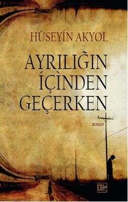 Ayrılığın İçinden Geçerken - Hüseyin Akyol