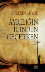 Ayrılığın İçinden Geçerken - Hüseyin Akyol