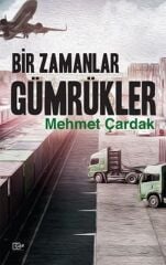 Bir Zamanlar Gümrükler - Mehmet Çardak