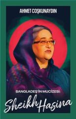 Bangladeş’in Mucizesi Sheikh Hasina - Ahmet Coşkunaydın