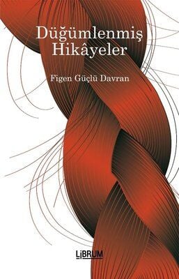 Düğümlenmiş Hikayeler - Figen Güçlü Davran