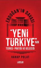 Erdoğan'ın Davası Yeni Türkiye - Vahap Polat