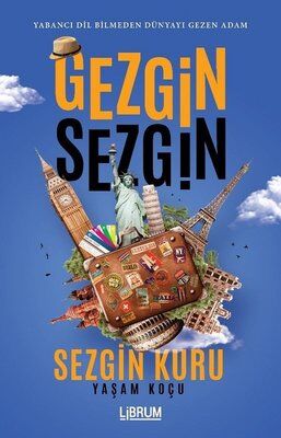 Gezgin Sezgin - Yabancı Dil Bilmeden Dünyayı Gezen Adam - Sezgin Kuru