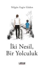 İki  Nesil, Bir Yolculuk - Nilgün Esgin Güden