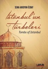 İstanbul`un Türbeleri - Tombs Of İstanbul - Sema Akkoyun Özbay