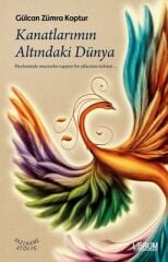 Kanatlarımın Altındaki Dünya - Gülcan Zümra Koptur