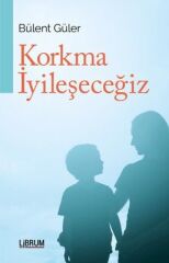 Korkma İyileşeceğiz - Bülent Güler