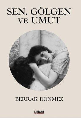 Sen Gölge Ve Umut - Berrak Dönmez
