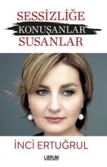 Sessizliğe Konuşanlar Susanlar - İnci Ertuğrul