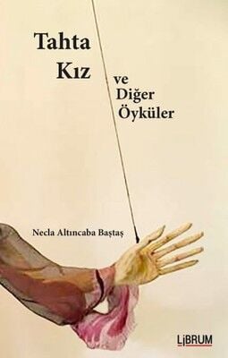 Tahta Kız ve Diğer Öyküler - Necla Altıncaba Baştaş