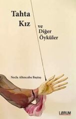 Tahta Kız ve Diğer Öyküler - Necla Altıncaba Baştaş