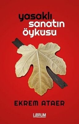 Yasaklı Sanatın Öyküsü - Ekrem Ataer