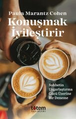 Konuşmak İyileştirir / Sohbetin Uygarlaştırma Gücü Üzerine Bir Deneme - Paula Marantz Cohen