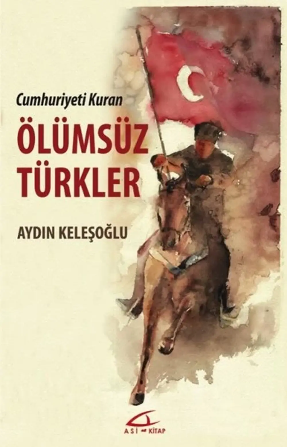 Cumhuriyet Kuran Ölümsüz Türkler - Aydın Keleşoğlu