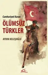 Cumhuriyet Kuran Ölümsüz Türkler - Aydın Keleşoğlu