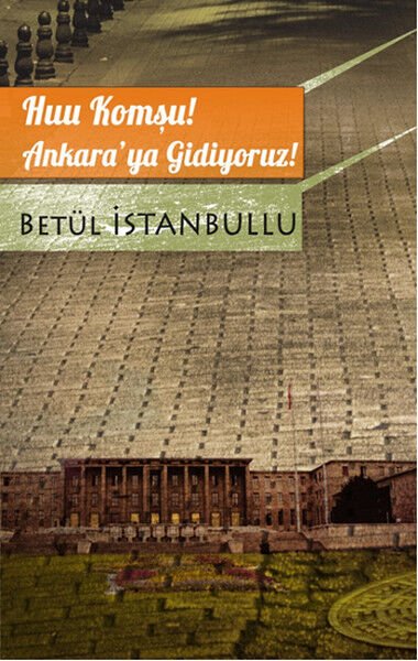 Huu Komşu! Ankara'ya Gidiyoruz! - Betül İstanbullu