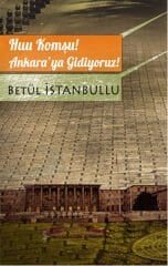 Huu Komşu! Ankara'ya Gidiyoruz! - Betül İstanbullu