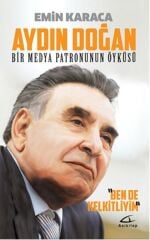 Aydın Doğan: Bir Medya Patronunun Öyküsü; Ben de Kelkitliyim - Emin Karaca