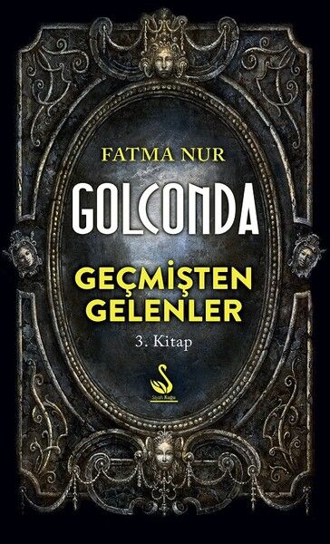 Golconda: Geçmişten Gelenler 3. Kitap - Fatma Nur Çeboğlu