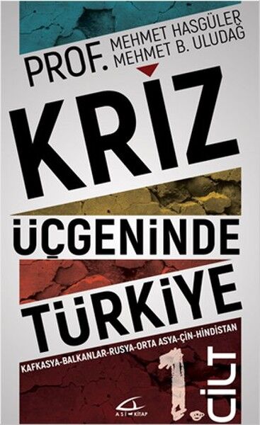 Kriz Üçgeninde Türkiye - 1.Cilt - Mehmet B. Uludağ - Mehmet Hasgüler