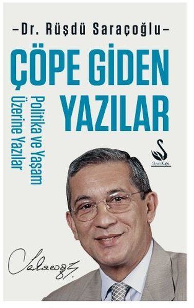Çöpe Giden Yazılar - Politika ve Yaşam Üzerine Yazılar - Rüştü Saraçoğlu