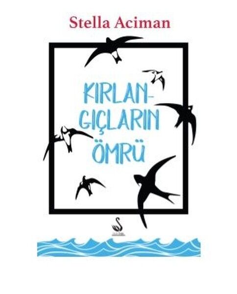 Kırlangıçların Ömrü - Stella Aciman