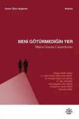 Beni Götürmediğin Yer - Maria Grazia Calandrone