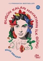 Bugün Kalan Hayatımın İlk Günü - Maud Ankaoua